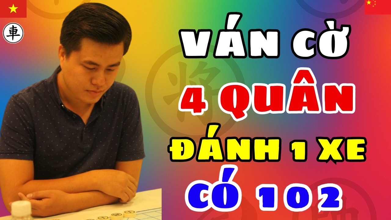 (cờ tướng) Ván cờ 4 quân đánh 1 xe hay chưa tùng có của LỊA LÝ HUYNH