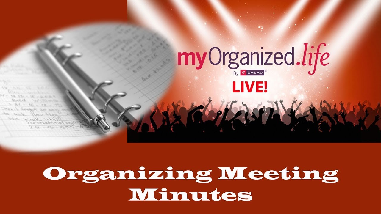 Organizing Meeting Minutes - myOrganized.lifeLive  4-24-18