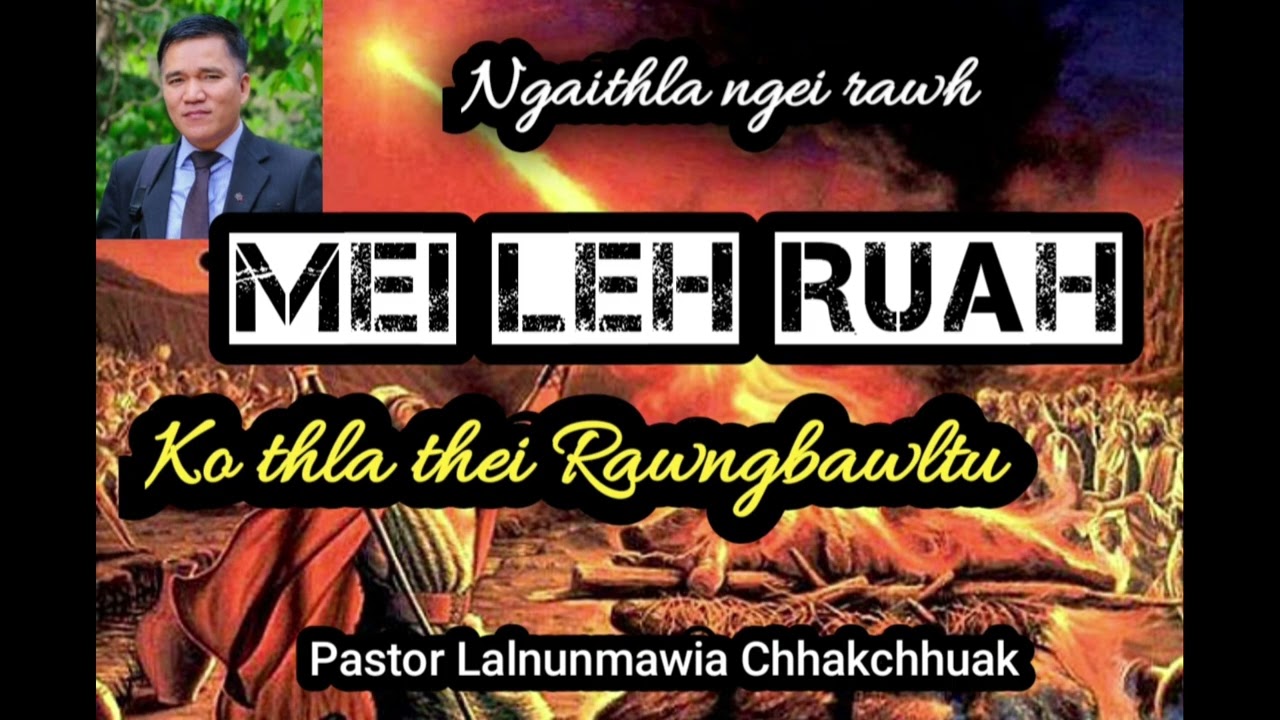 MEI LEH RUAH KO THLA THEI RAWNGBAWLTU||Pastor Lalnunmawia Chhakchhuak 