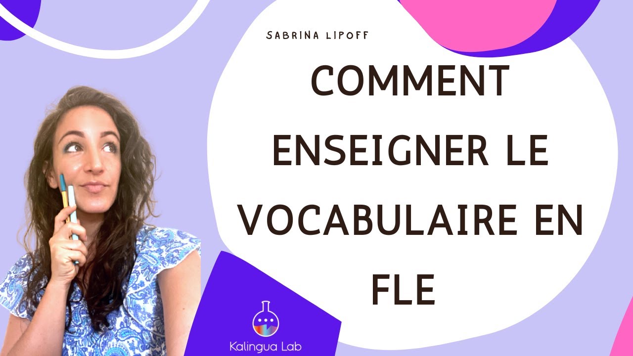 Comment enseigner le vocabulaire en FLE