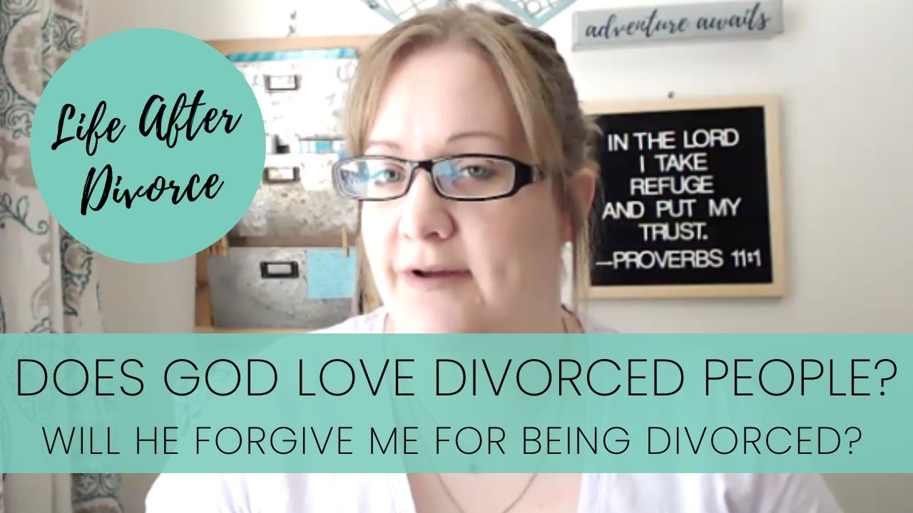 Does God Forgive Me or Still Love Me After Divorce? | Life After Divorce