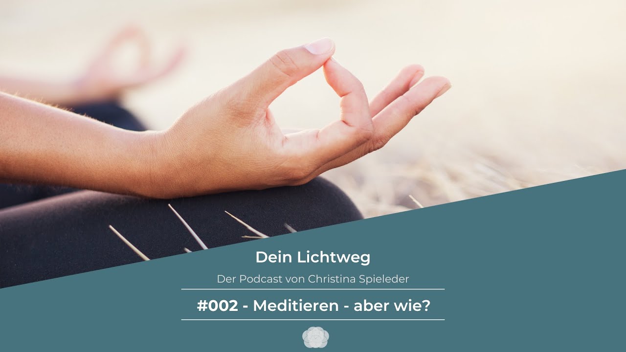 Wie MEDITIERT man richtig? Folge 2 | Dein Lichtweg | Podcast
