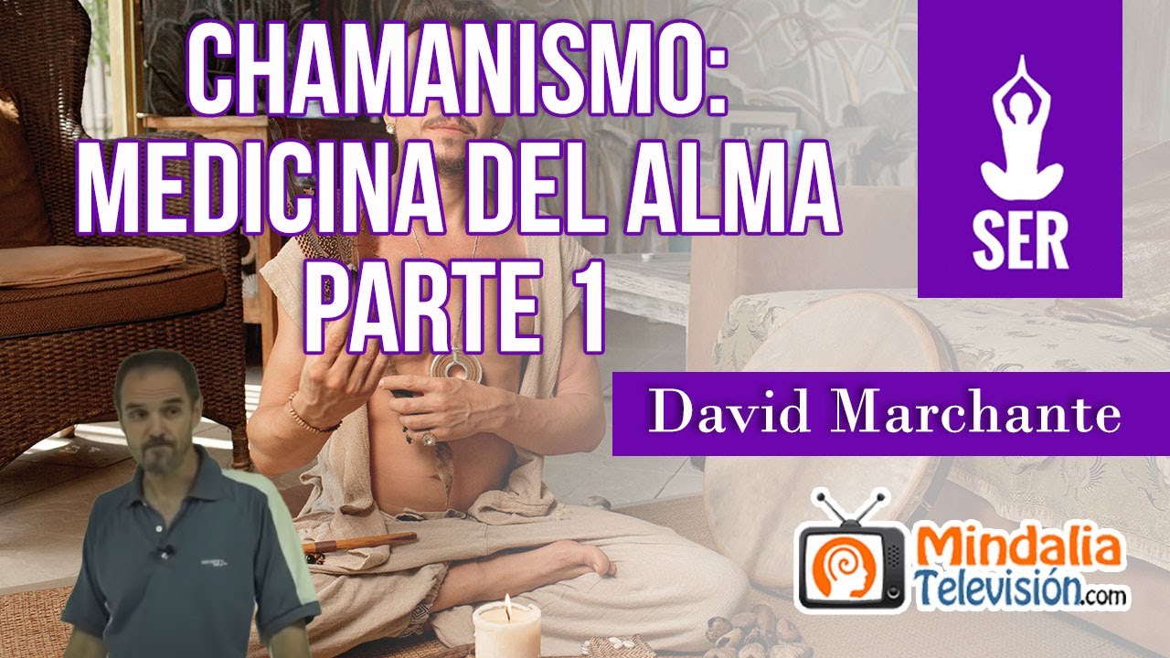 Chamanismo: medicina del alma, por David Marchante PARTE 1