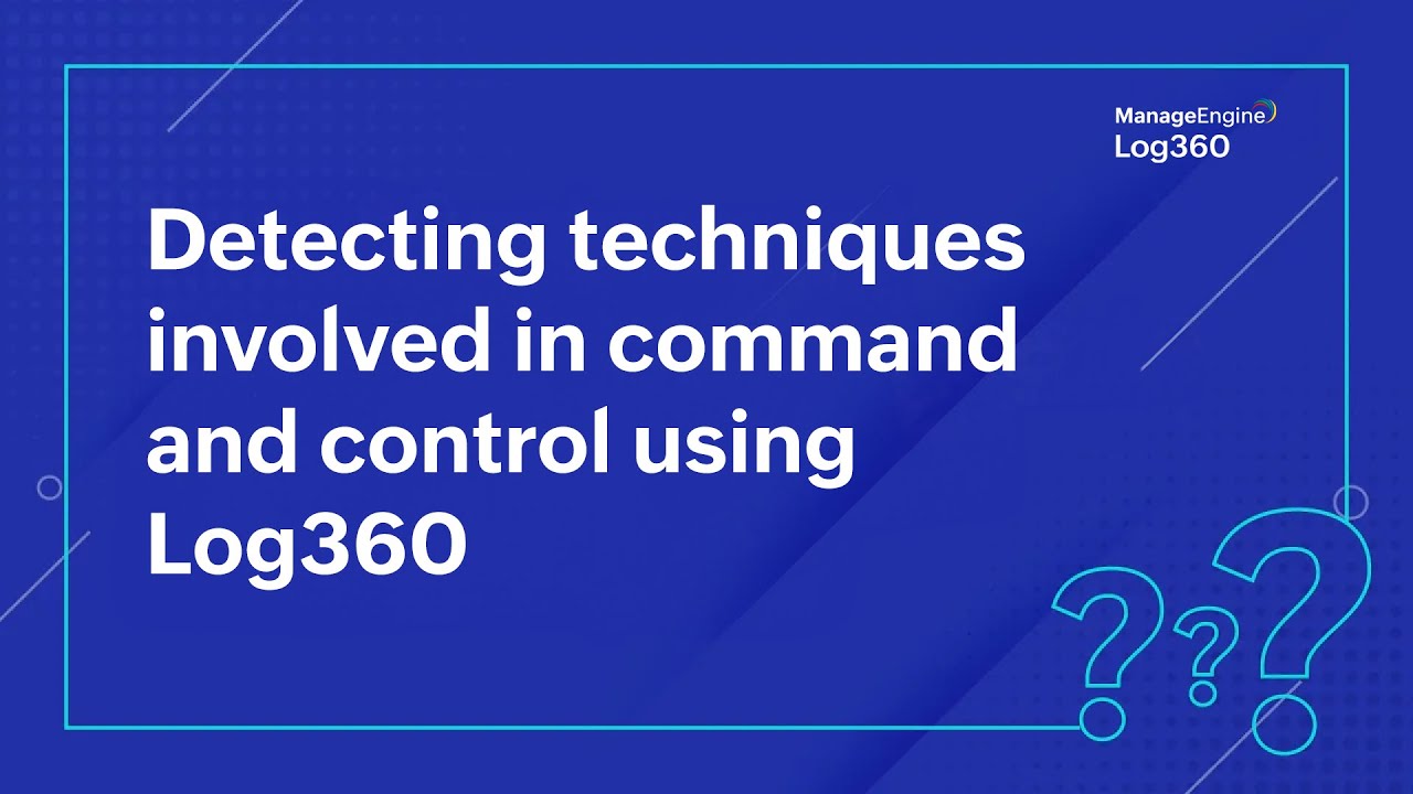 Detecting techniques involved in command and control | Log360