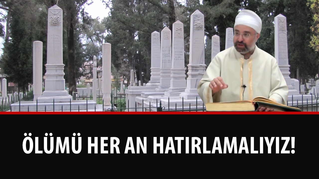 Sinan YILMAZ - Ölümü Her An Hatırlamalıyız!