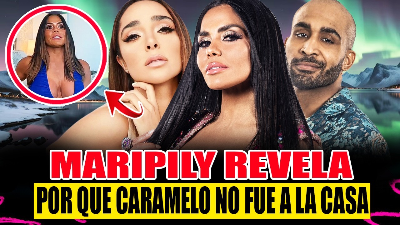 MARIPILY FILTRA POR QUE CARAMELO NO FUE A LA CASA Y EXPLOTA CON MANELIYK! LA CASA DE LOS FAMOSOS 6