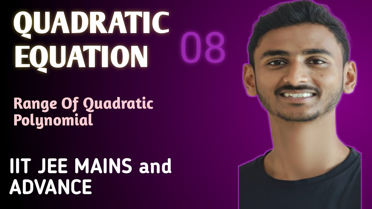 QUADRATIC EQUATION - 8 | Range Of Quadratic Polynomial | IIT JEE MAINS and ADVANCE 🎯