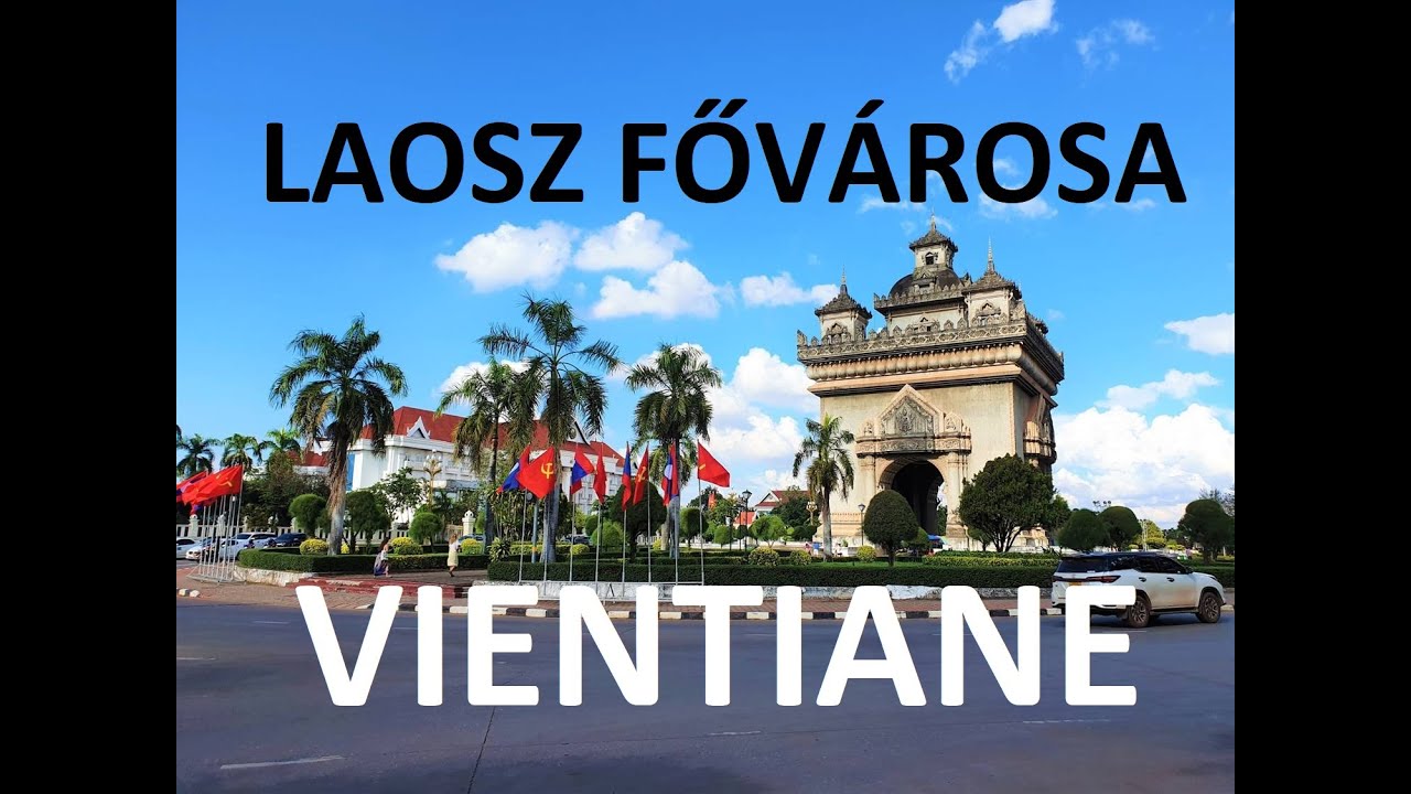 Utaz&oacute;filmek, 118. r&eacute;sz: Laosz főv&aacute;rosa - Vientiane | 4k UHD travel vlog | #Laosz | D&eacute;lkelet-&Aacute;zsia