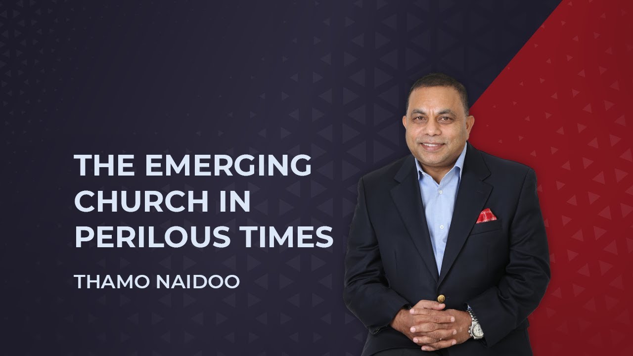 Thamo Naidoo - The Emerging Church in Perilous Times 2