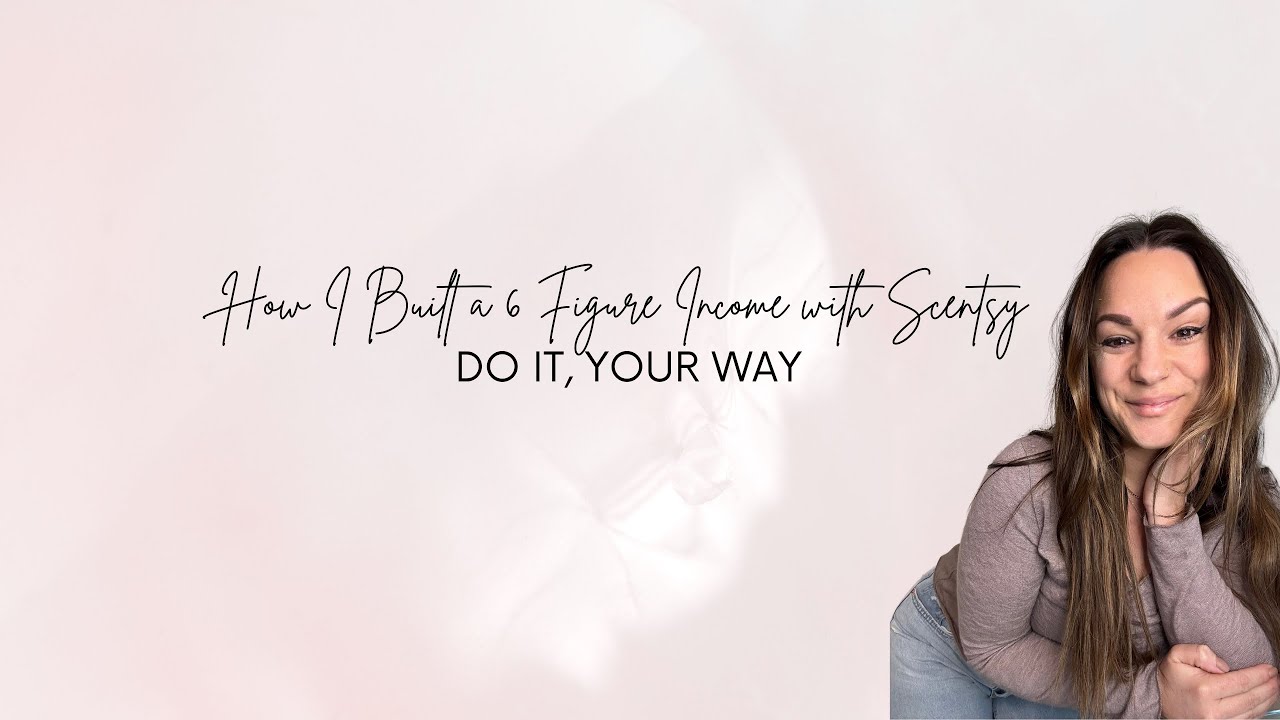 How I Built a 6 Figure Income with Scentsy