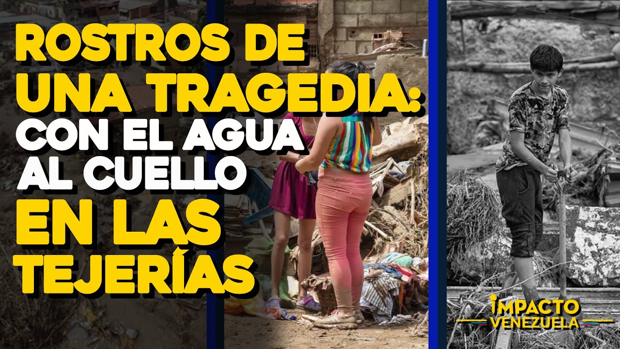 ROSTROS DE UNA TRAGEDIA: Con el agua al cuello en Las Tejerías | 🟡 Impacto Venezuela