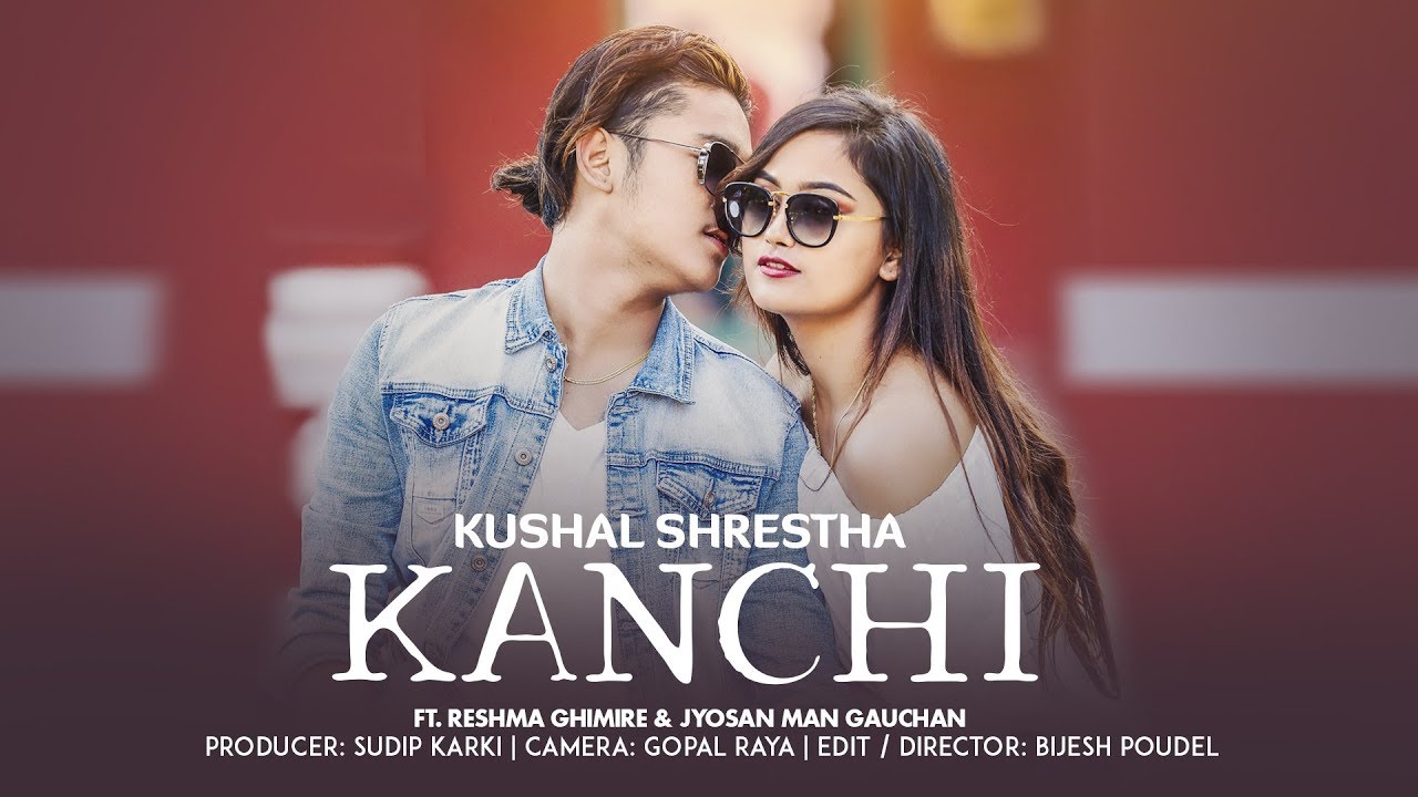 KANCHHI | Kushal Shrestha ft. Reshma Ghimire & Jyosan Man Gauchan