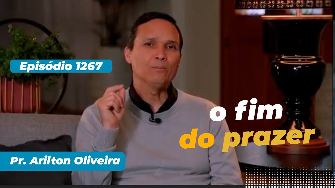 1267. O FIM DO PRAZER / PRIMEIRO DEUS / PR. ARILTON