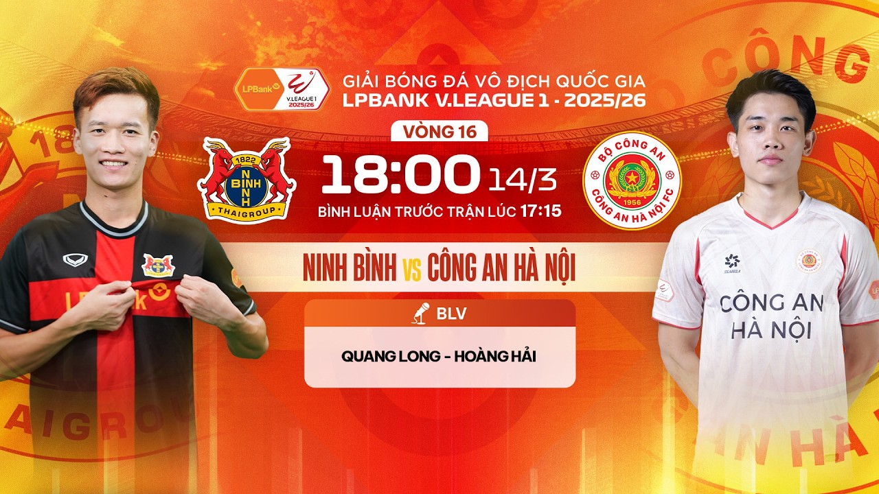 🔴TRỰC TIẾP: NINH BÌNH - CÔNG AN HÀ NỘI | LPBANK V.LEAGUE 1 25/26 - BÌNH LUẬN TRƯỚC TRẬN ĐẤU