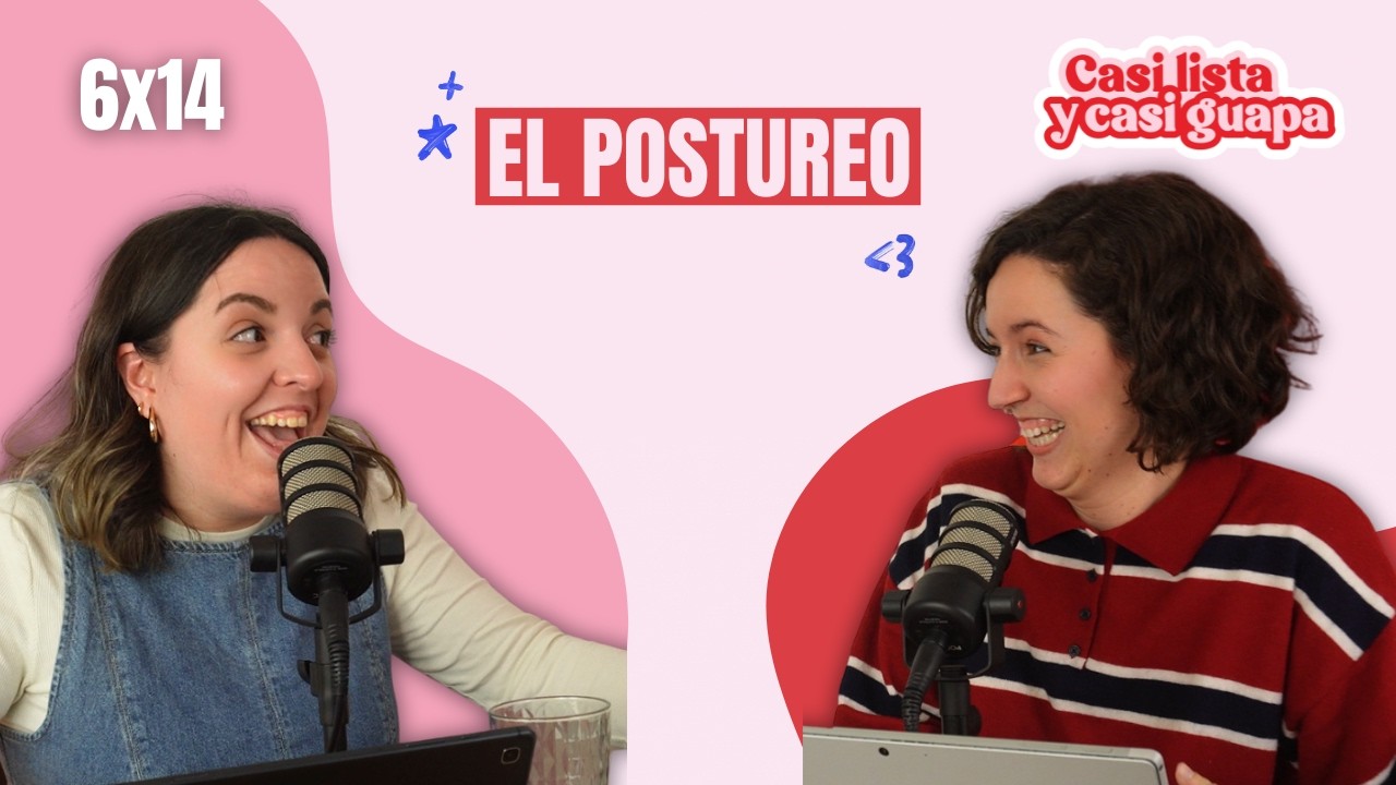 EL POSTUREO | Casi lista y casi guapa 6x14