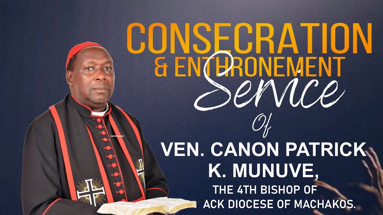CONSECRATION & ENTHRONEMENT SERVICE OF VEN CANON PATRICK KYALO MUNUVE