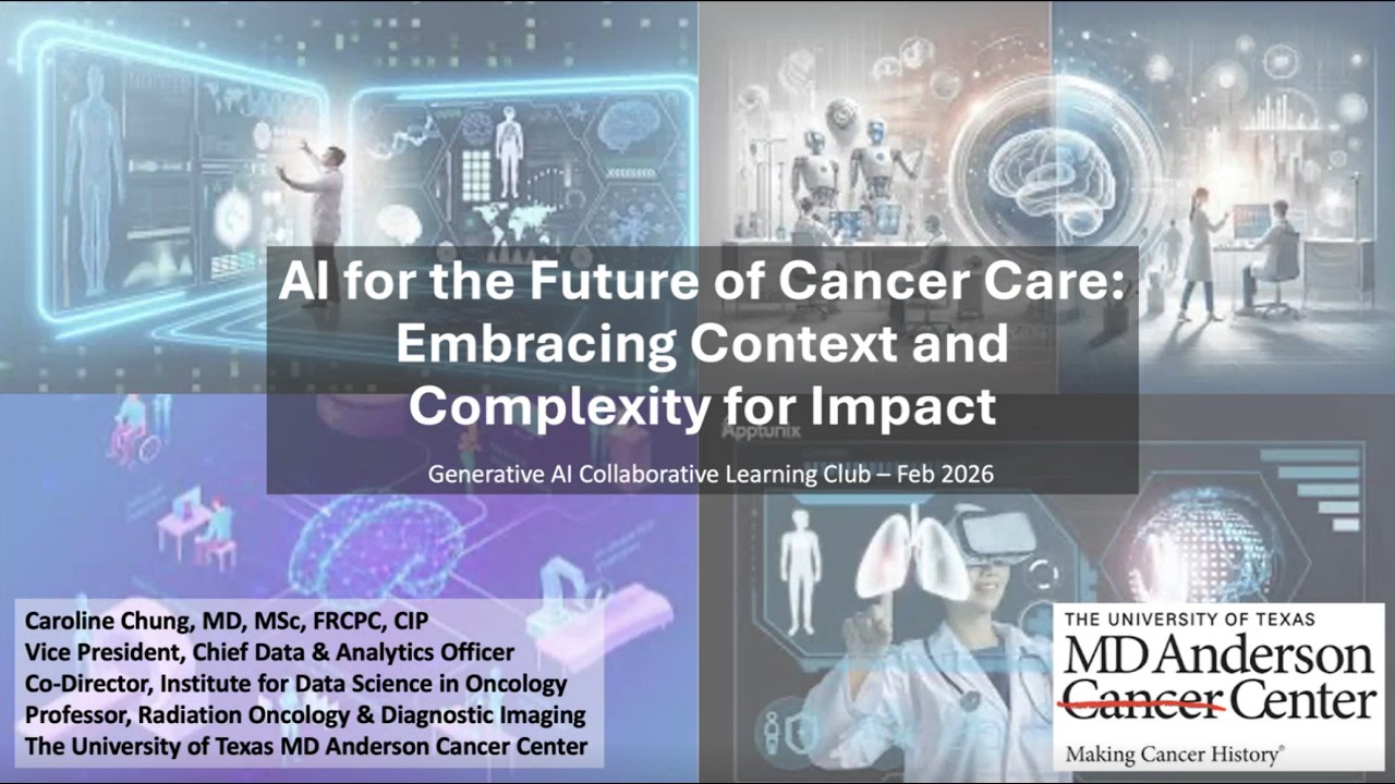 AI for the Future of Cancer Care: Context, Complexity and Impact * Dr. Caroline Chung * MD Anderson