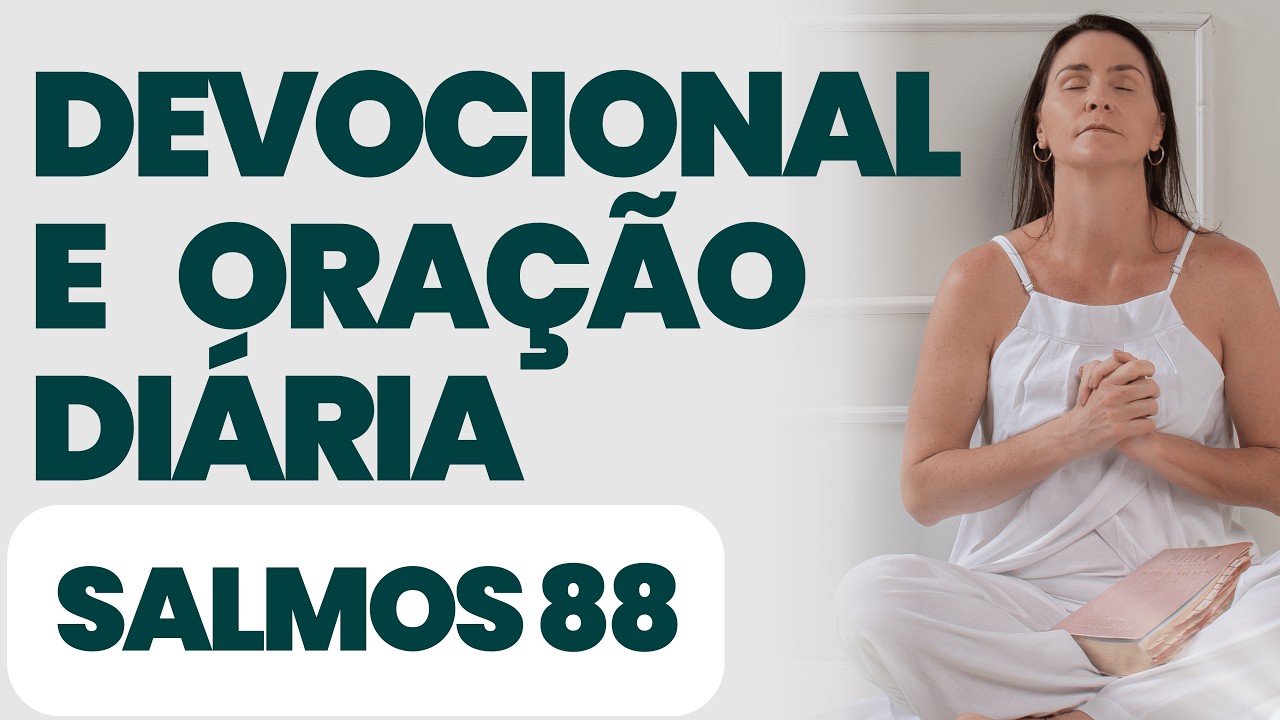 DEVOCIONAL DIÁRIO - ORAÇÃO DE SALMOS 88  - COM ORAÇÃO PODEROSA- Sua vida com o Espírito Santo