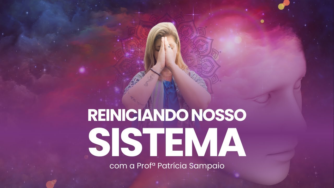 Reiniciando nosso Sistema | Meditação Guiada Patrícia