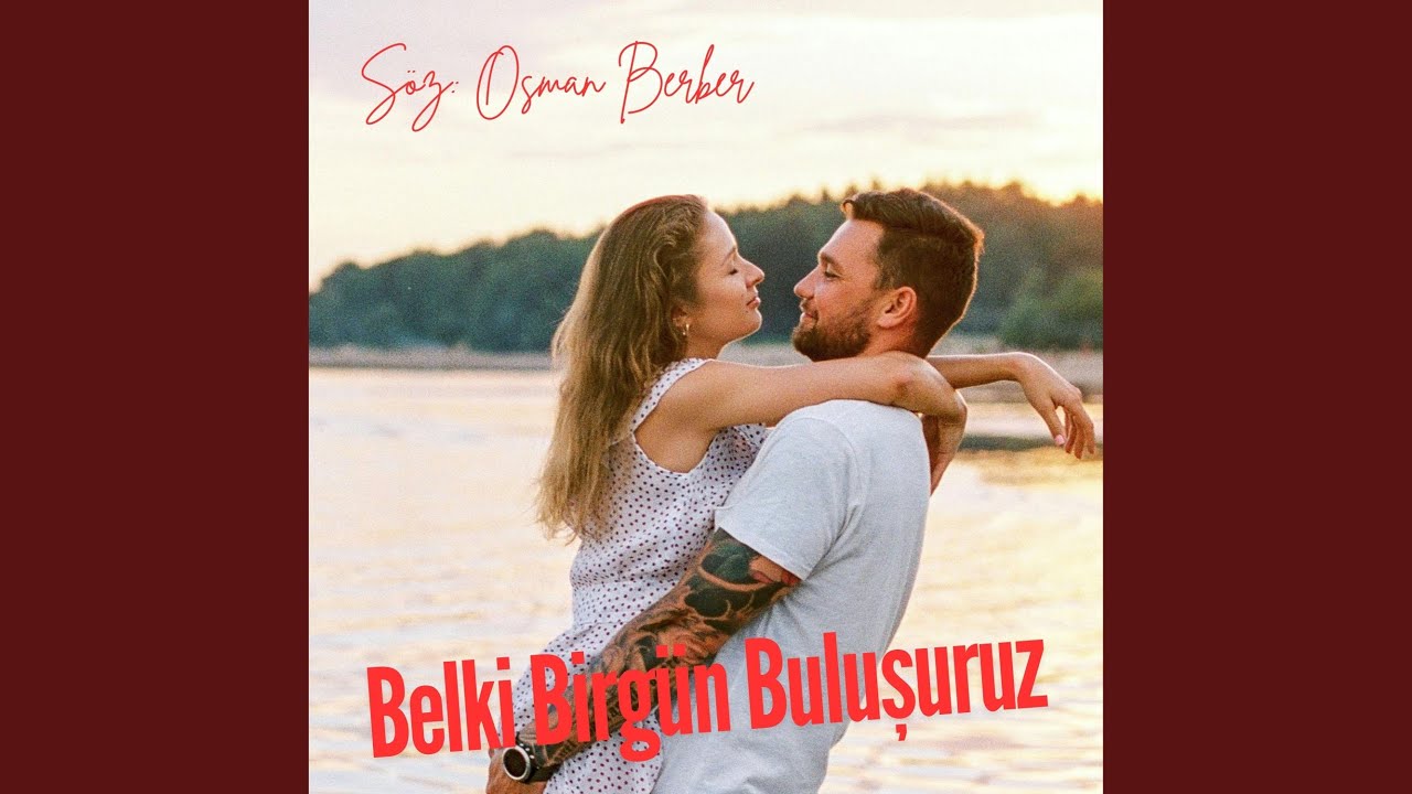 BELKİ BİRGÜN BULUŞURUZ