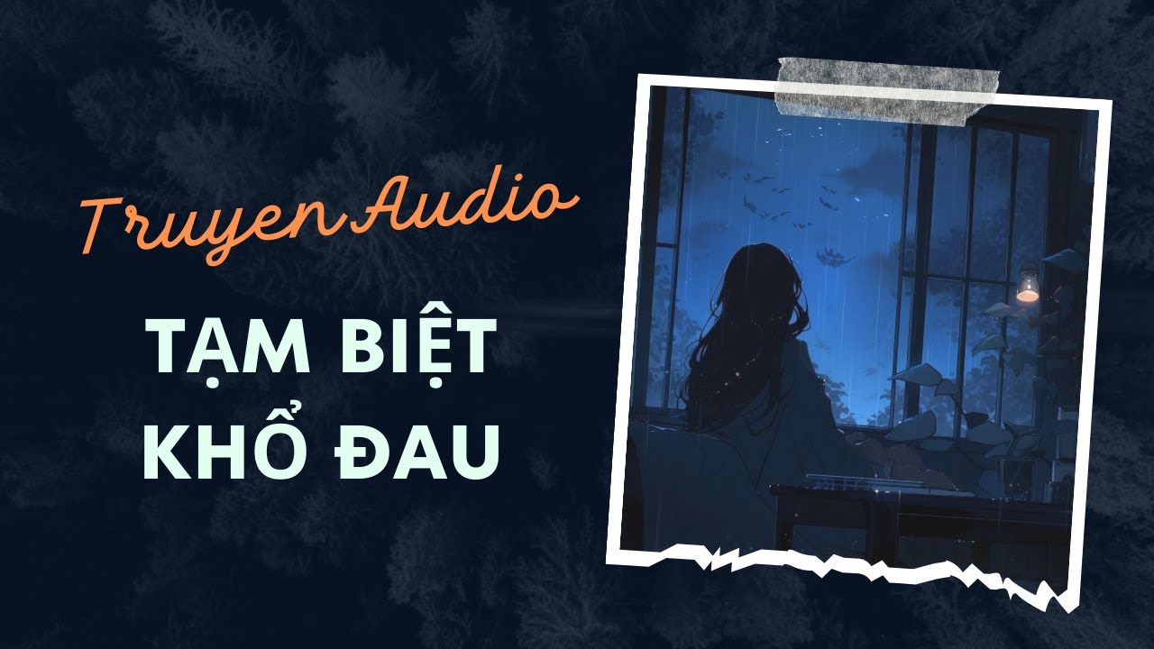 Truyện Audio / Tạm biệt khổ đau | Trần Thiên Minh