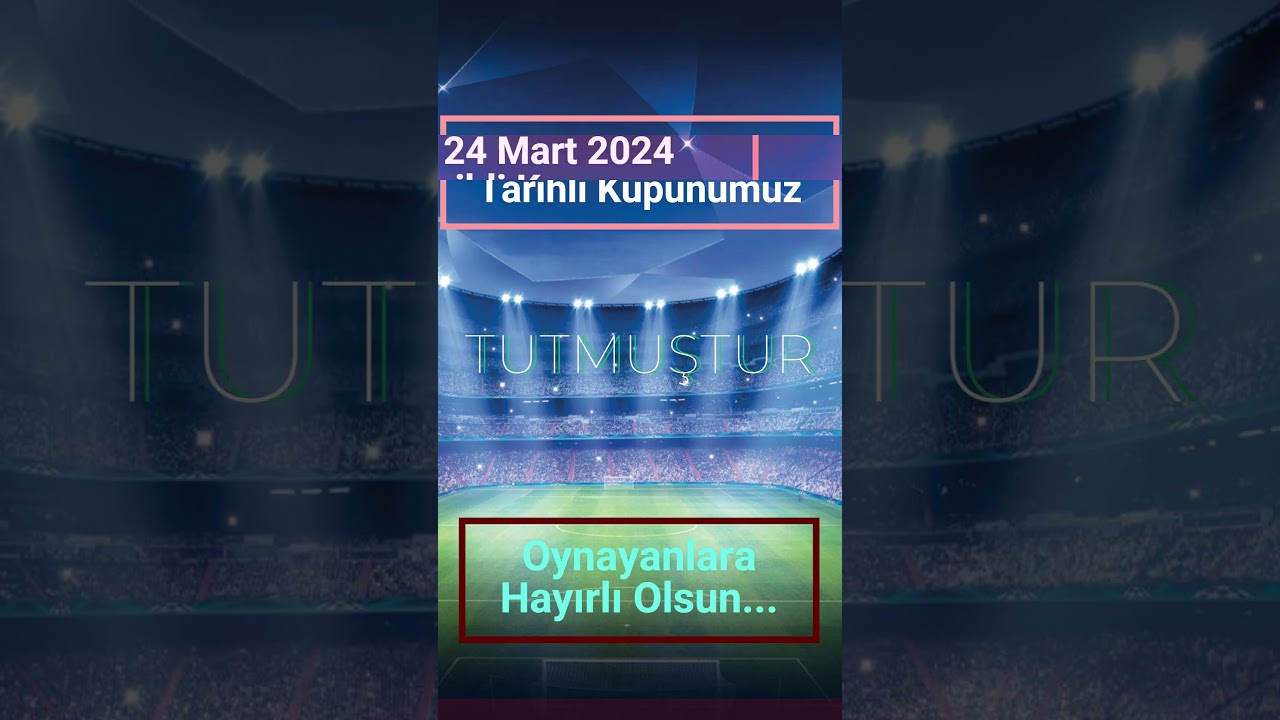 24 Mart İddaa Kuponu TUTMUŞTUR