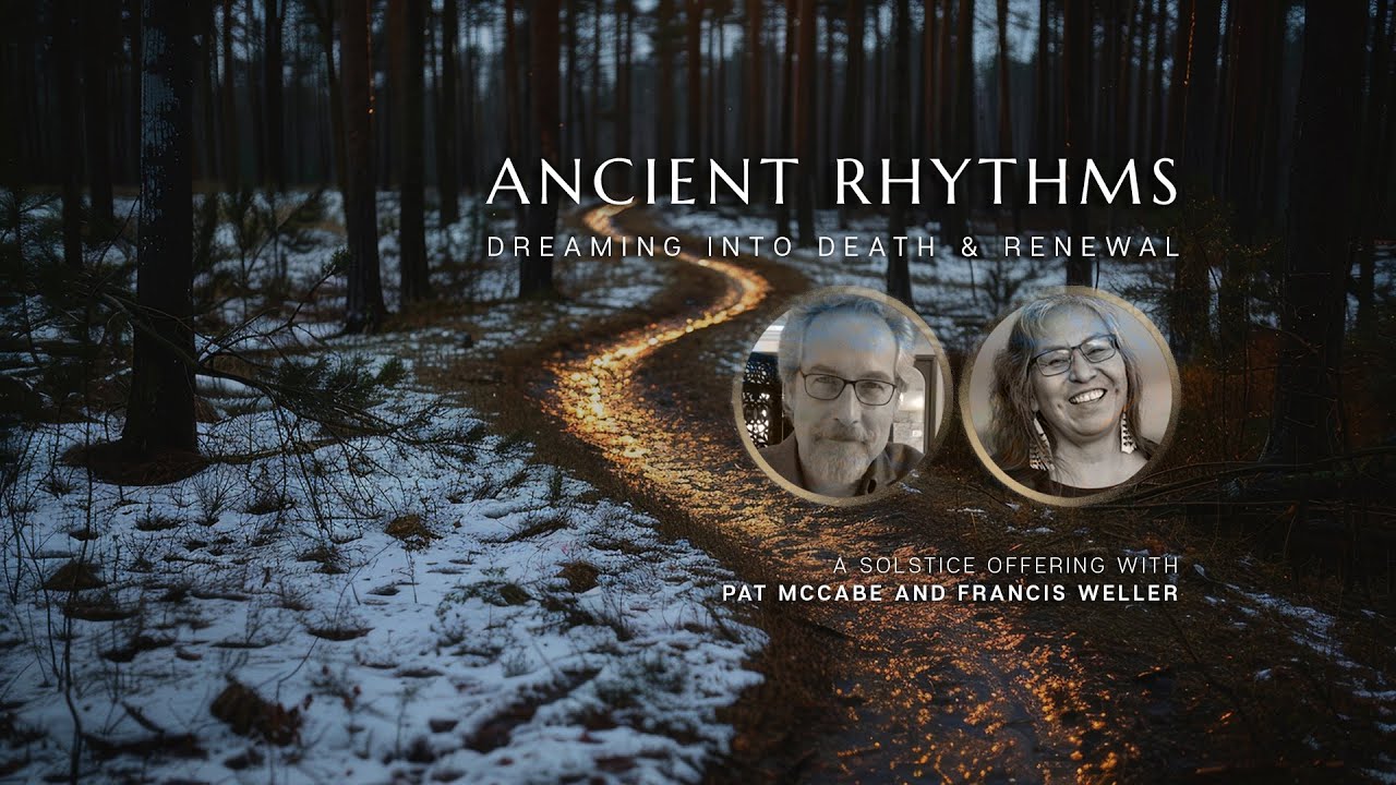 Ancient Rhythms – An Offering for the Long Dark: Pat McCabe & Francis Weller