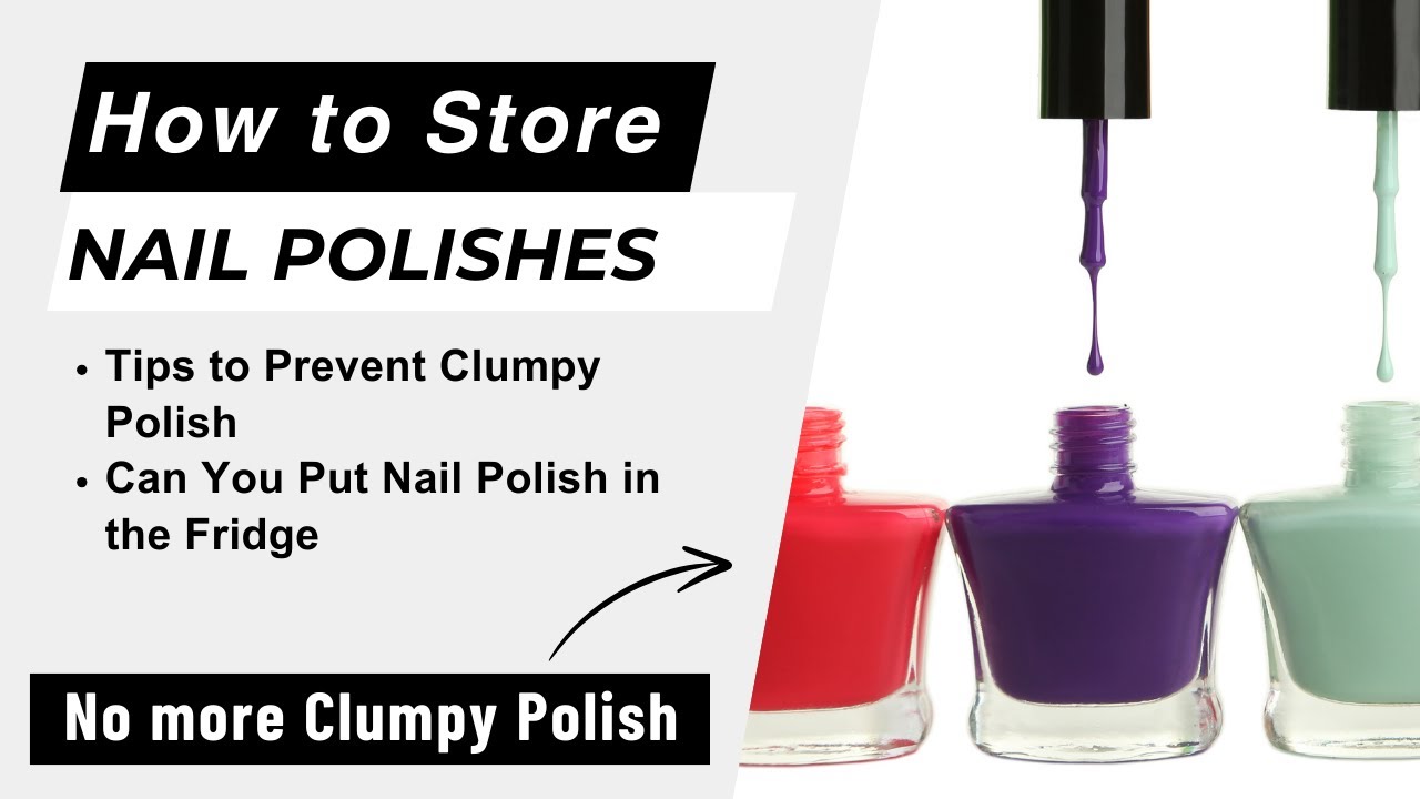 How to Store Your Nail Polish 101 - Tips to Follow