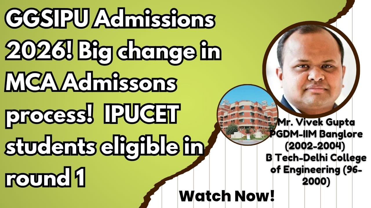 GGSIPU Admissions 2026! Big change in MCA Admissons process!  IPUCET students eligible in round 1