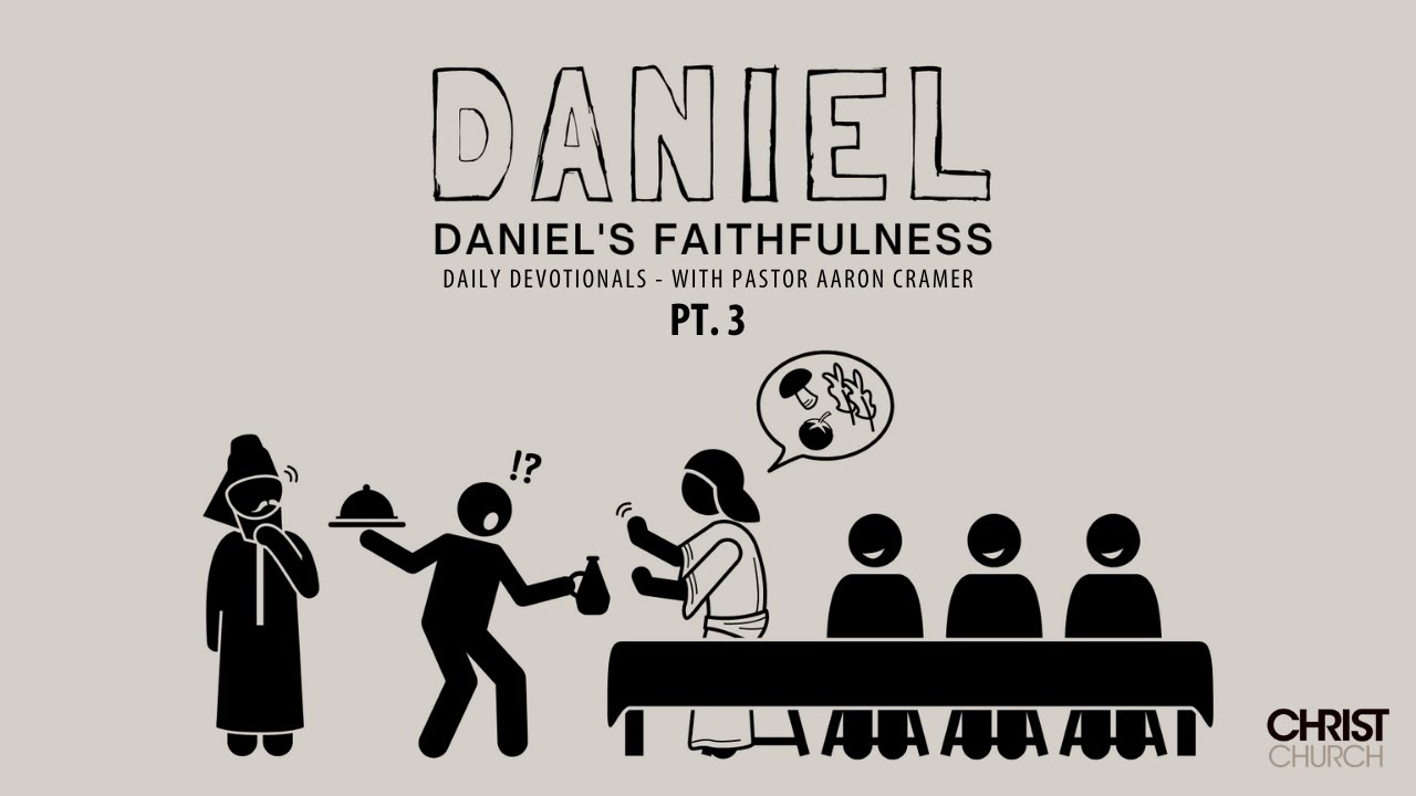 Daniel's Faithfulness Pt. 3 - Christ Church Daily Devotionals with Pastor Aaron Cramer