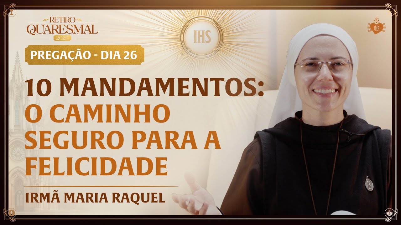 10 mandamentos: o caminho seguro para a felicidade - Quaresma da Igreja 26 dia | Irmã Maria Raquel