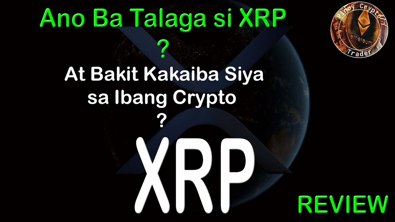 Ano Ba Talaga si XRP? At Bakit Kakaiba Siya sa Ibang Crypto?