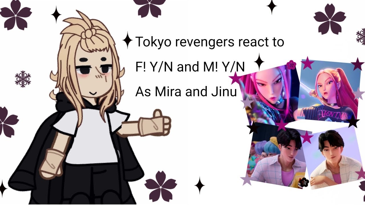 Tokyo revengers react to F! Y/N AND M! Y/N as Mira and Jinu (KDH × TR) [original‼️]