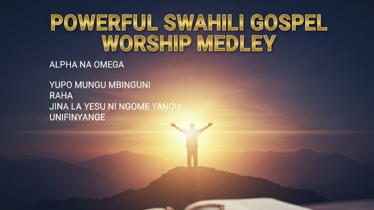 Powerful Swahili Gospel Worship Medley | Alpha na Omega, Unifinyange & More