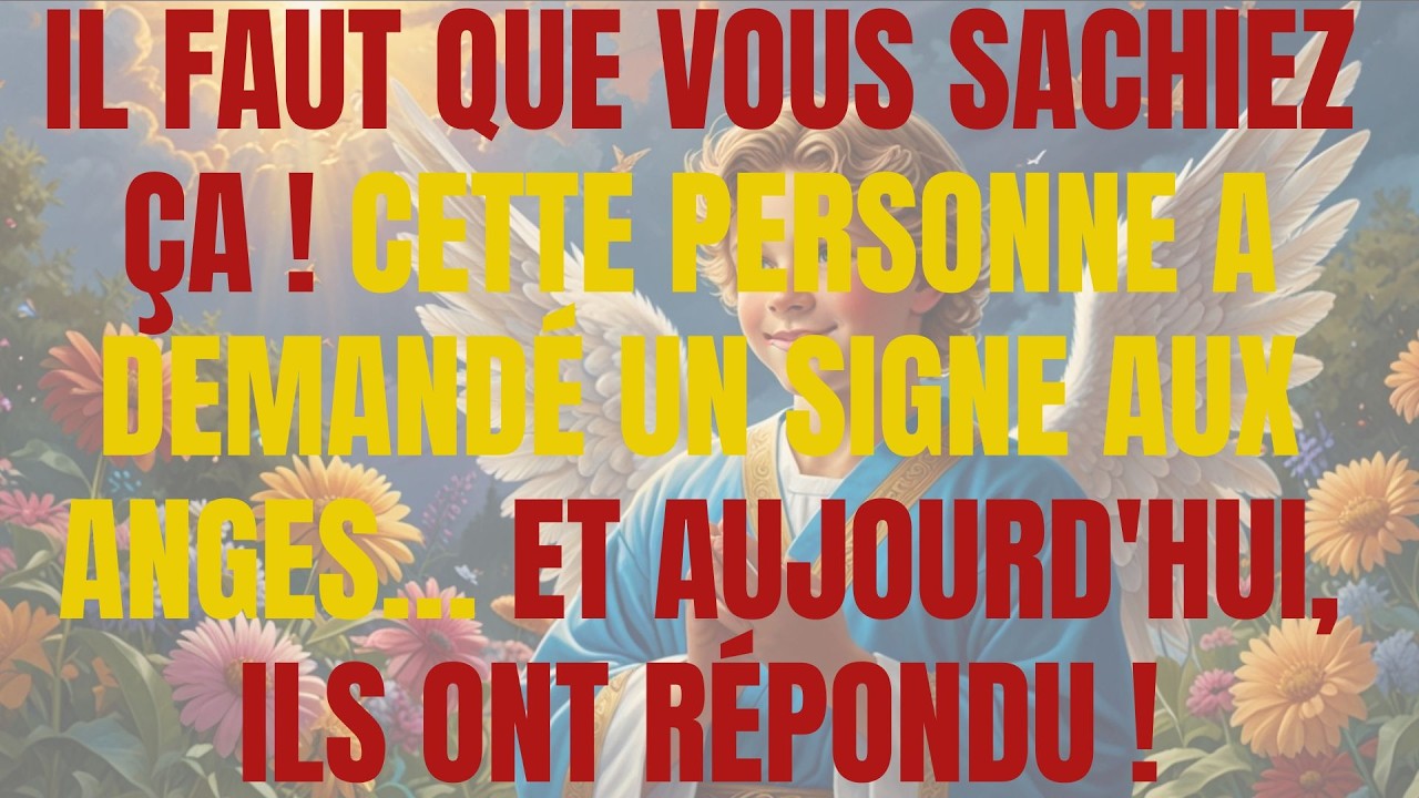 IL FAUT QUE VOUS SACHIEZ ÇA ! CETTE PERSONNE A DEMANDÉ UN SIGNE AUX ANGES… ET AUJOURD'HUI, ILS ONT