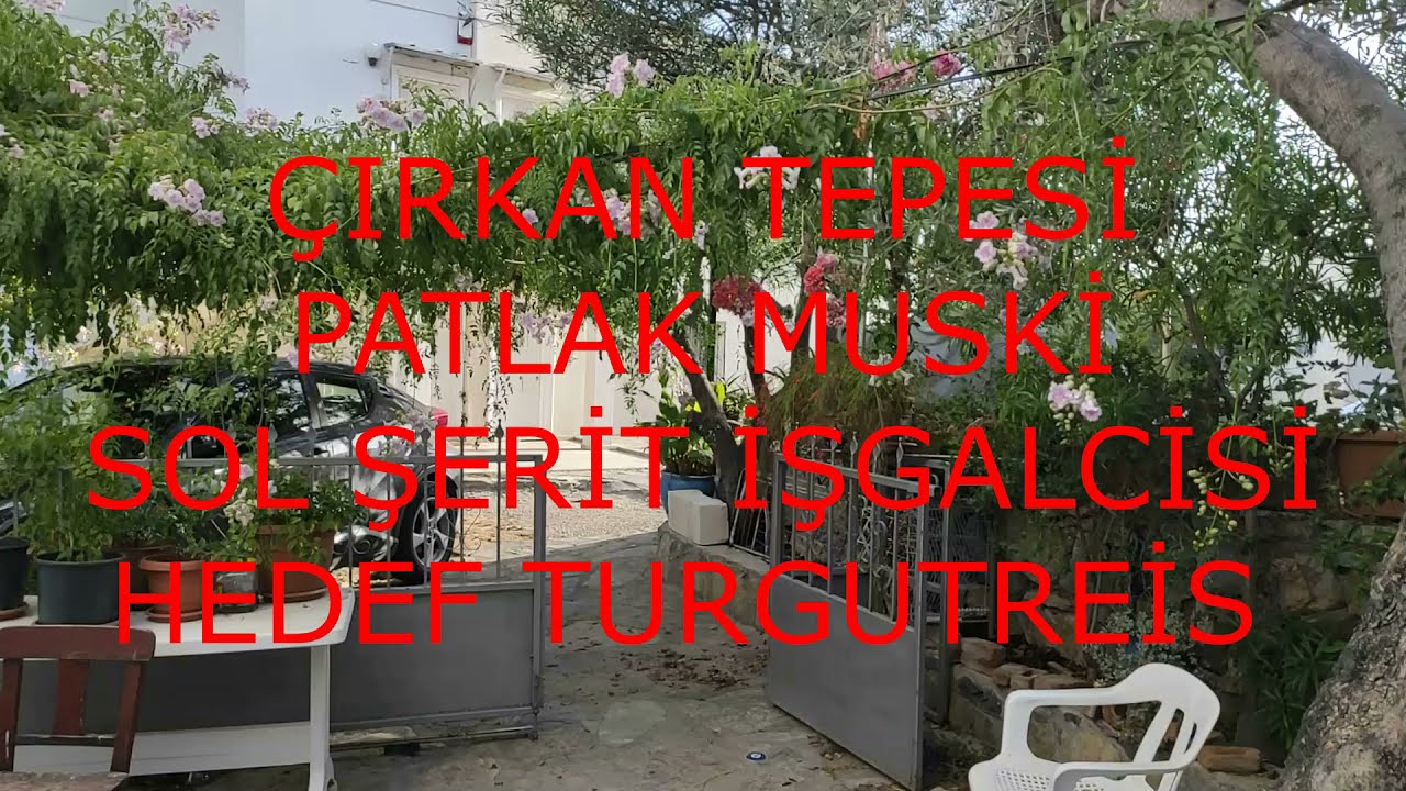 ÇIRKAN TEPESİ PATLAK MUSKİ SOL ŞERİT İŞGALCİLERİ VE TURGUTREİS #Bodrum #Çırkan #turgutreis #konacık