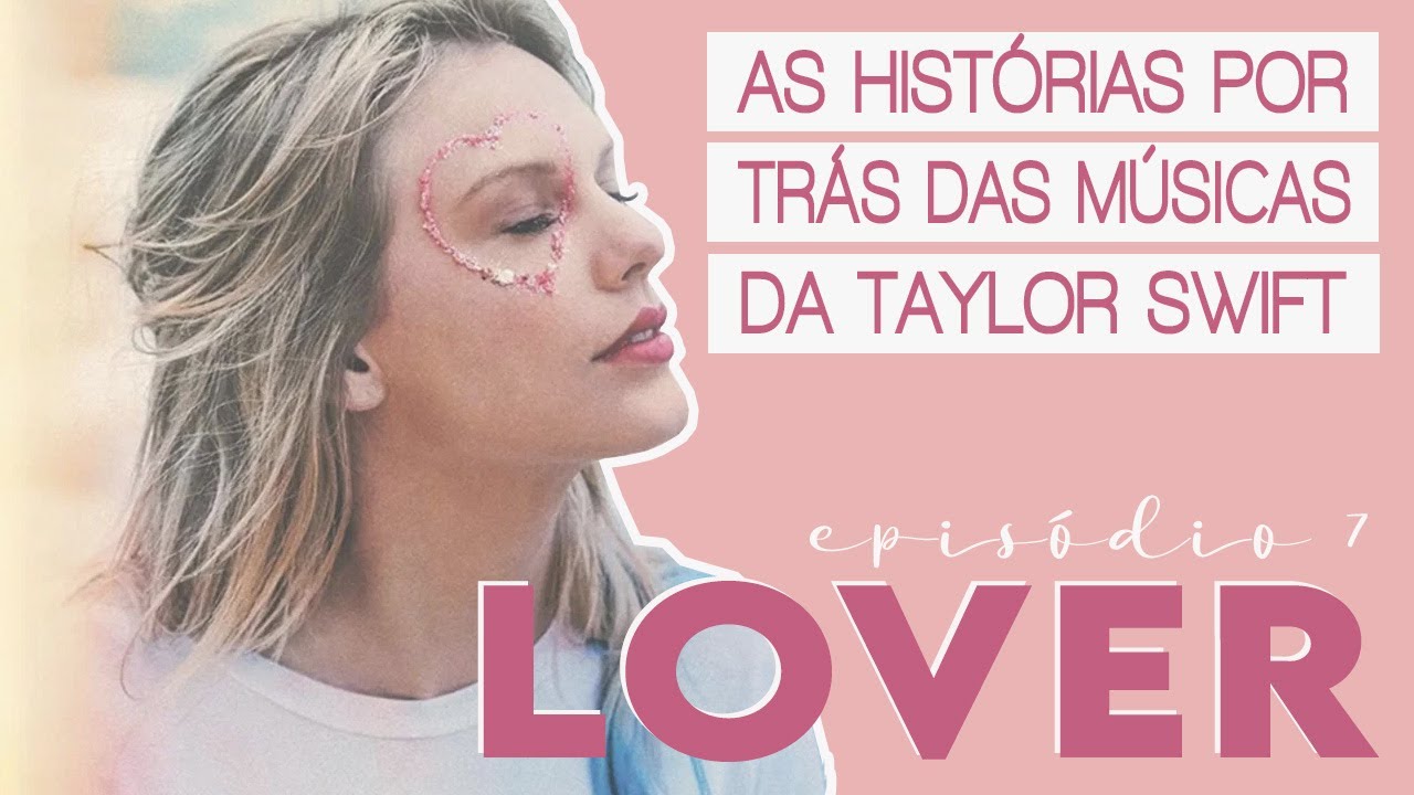 LOVER (2019) | AS HISTÓRIAS POR TRÁS DAS MÚSICAS DA TAYLOR SWIFT