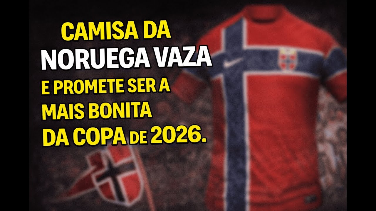 CAMISA DA NORUEGA VAZA E PROMETE SER A MAIS BONITA DA COPA DE 2026