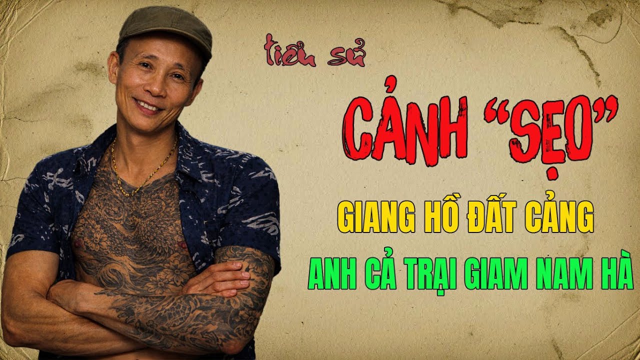 Cảnh Sẹo | Tiểu Sử Ông Trùm Giang Hồ Đất Cảng Từ Đáy Xã Hội Đến Đỉnh Quyền Lực