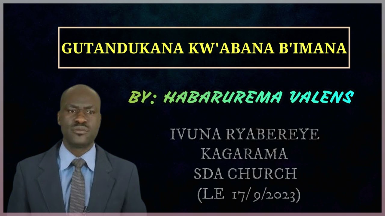 HABARUREMA VALENS:GUTANDUKANA KW'ABANA B'IMANA AT KAGARAMA SDA CHURCH 17/9/2023