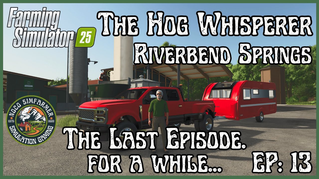 FS 25 Riverbend Springs - The Hog Whisperer - The Last Episode 04-16-25 Part 2
