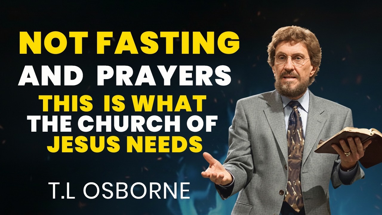 THIS IS WHAT THE CHURCH OF JESUS NEED NOT FASTING AND PRAYERS | T.L OSBORNE