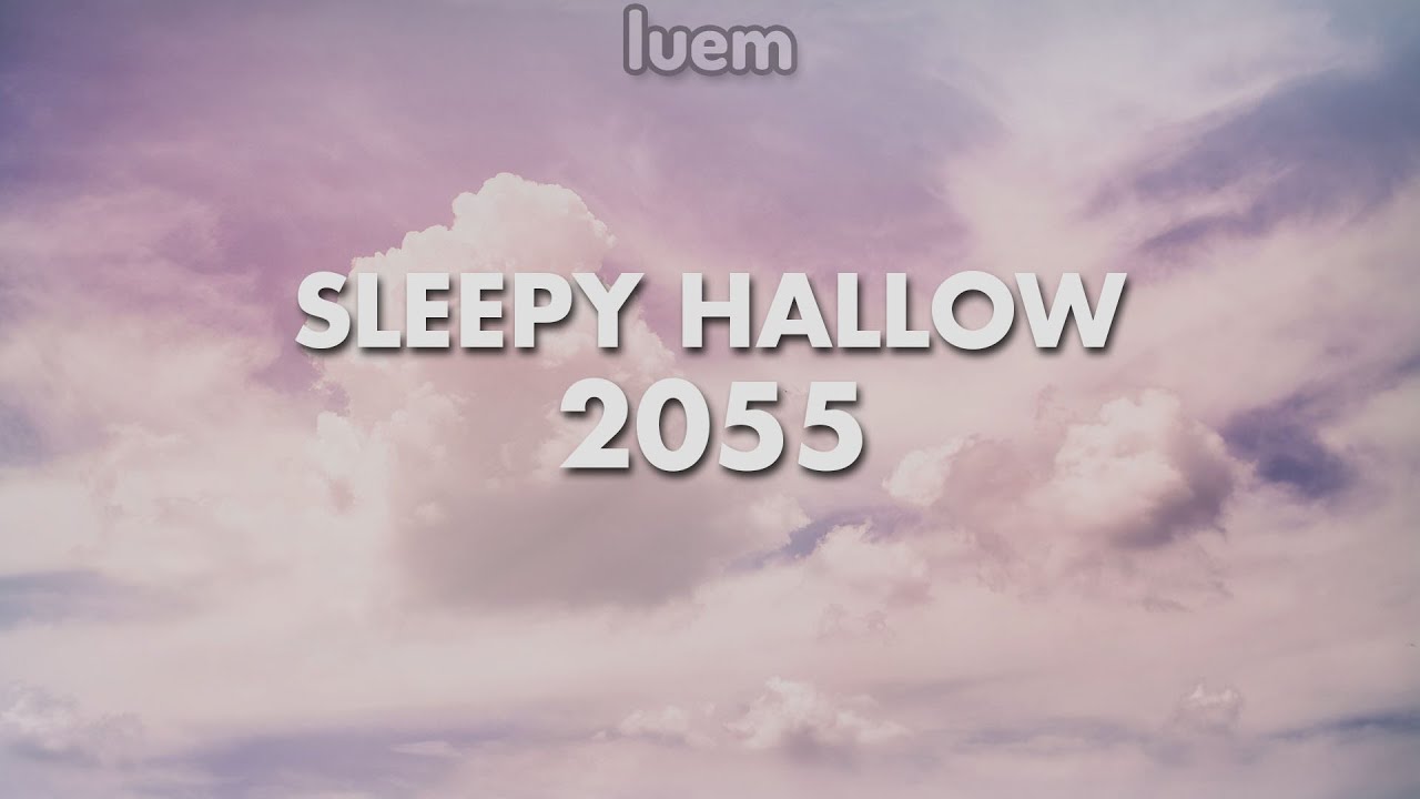 Sleepy Hallow - 2055 (Lyrics) | Luem