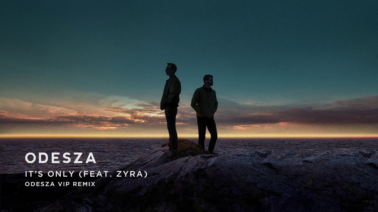 ODESZA - It’s Only (feat. Zyra) [ODESZA VIP Remix] - Official Audio