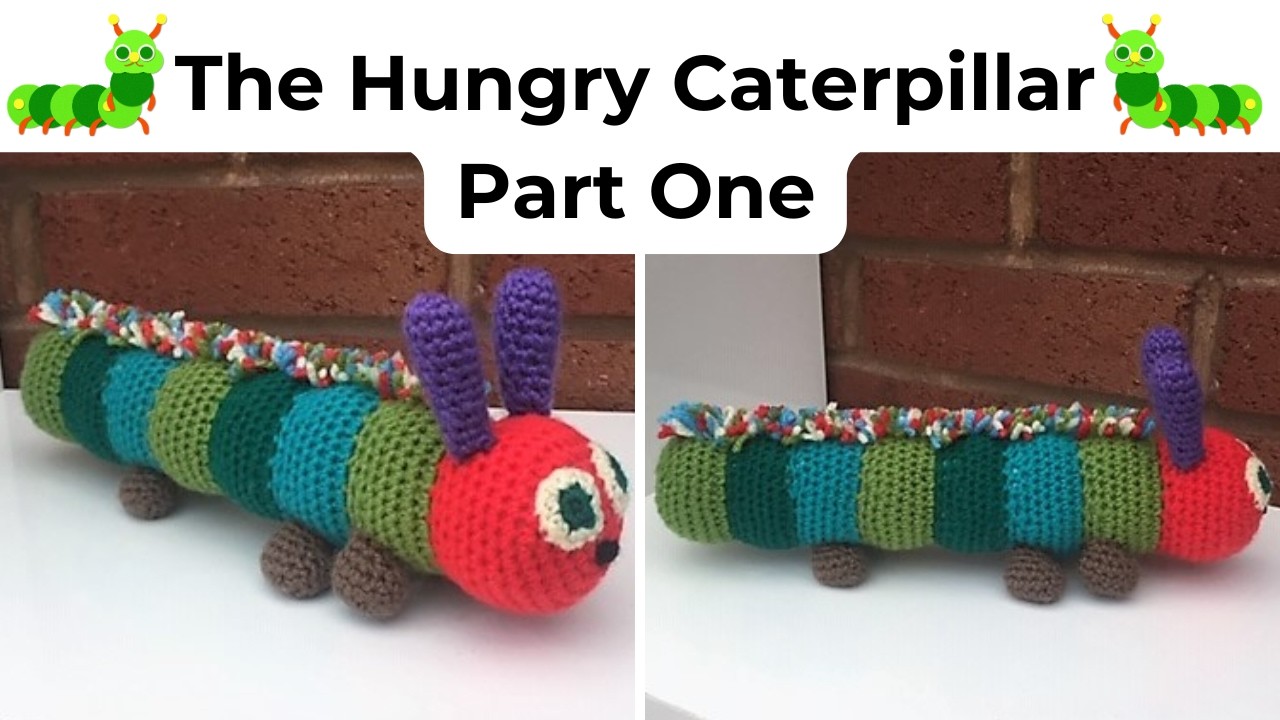 The Hungry Caterpillar Crochet Tutorial | Part One