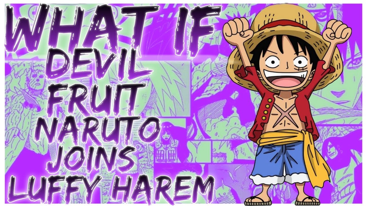 what if Devil fruit naruto joins luffy harem