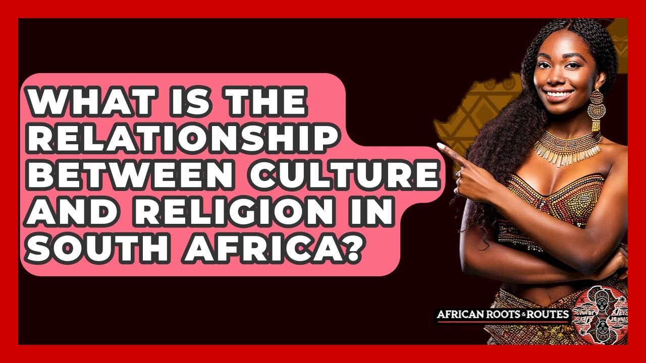 What Is The Relationship Between Culture And Religion In South Africa? - African Roots And Routes