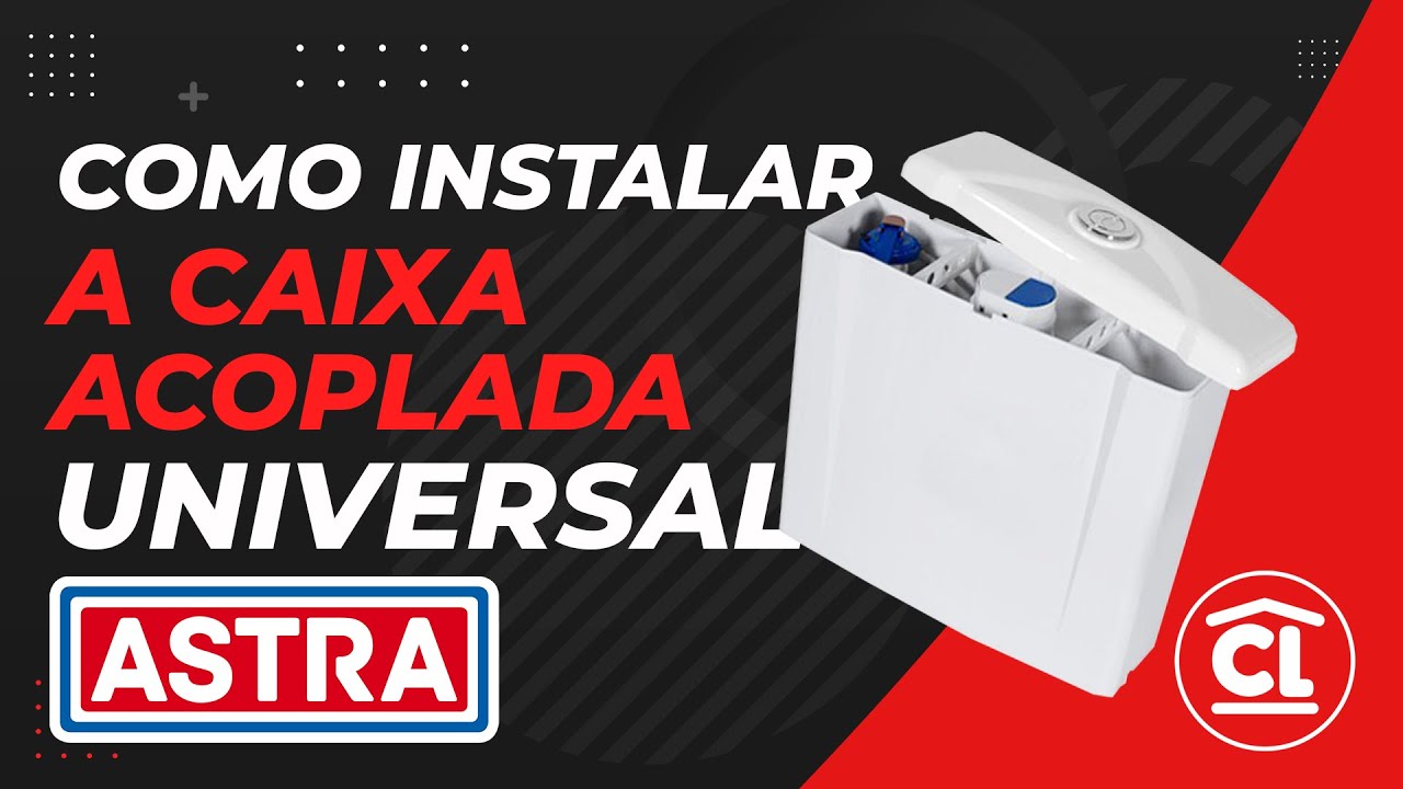 COMO INSTALAR A CAIXA ACOPLADA UNIVERSAL DA ASTRA - Casa Leader