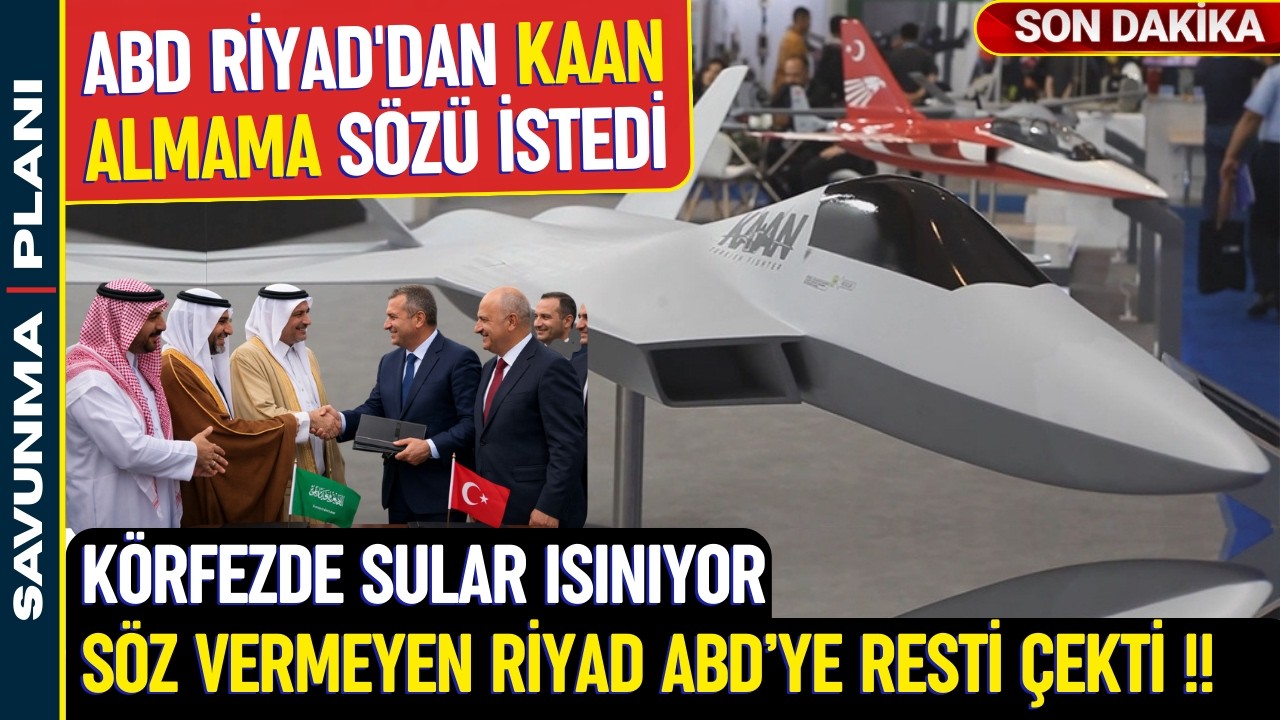 İLK DEFA SUUDİ ARABİSTAN MMU KAAN KONUSUNDA ABD'YE REST ÇEKTİ - SAVUNMA SANAYİ