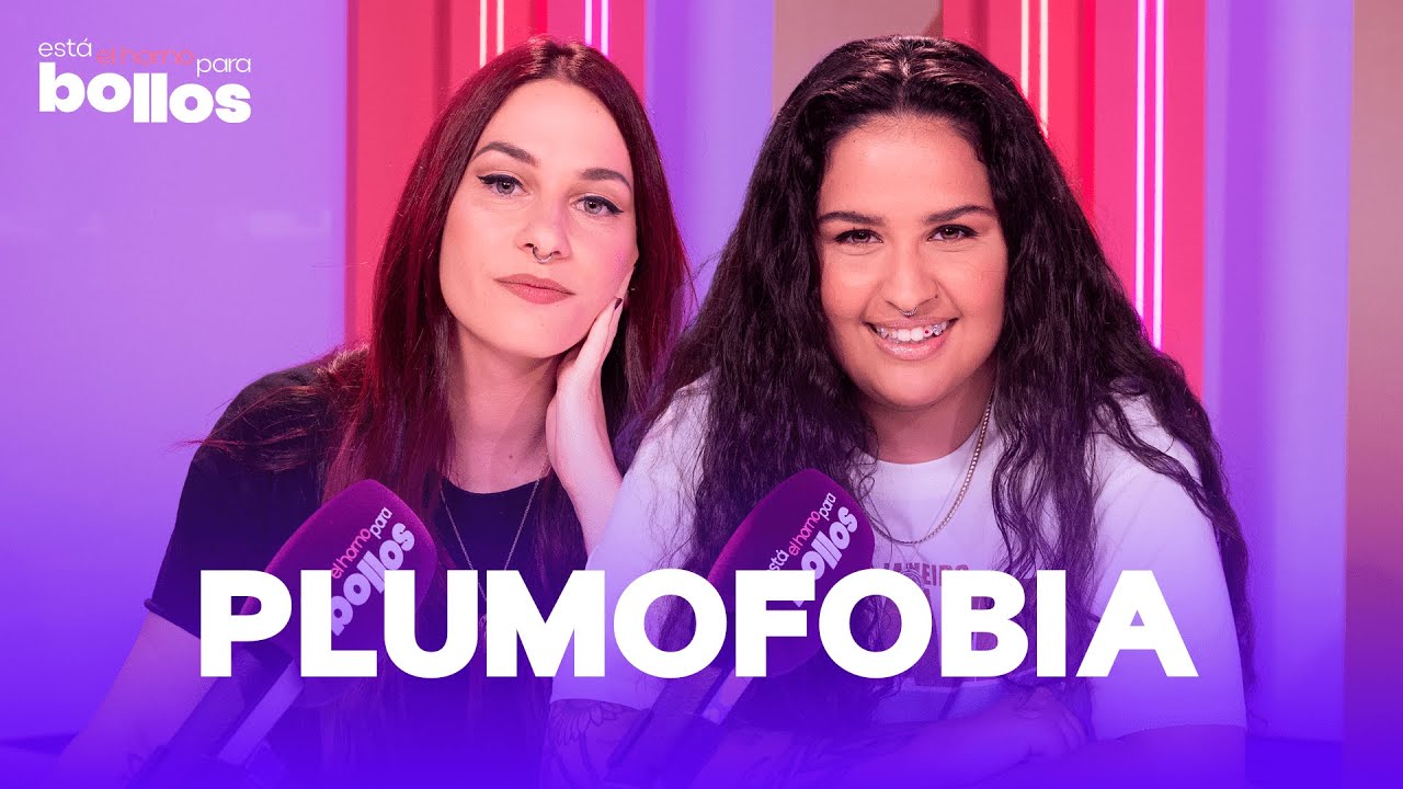 PLUMOFOBIA con Salma (OT) y Júlia Salander | 1x01 | Está el horno para bollos | VIDEOPODCAST